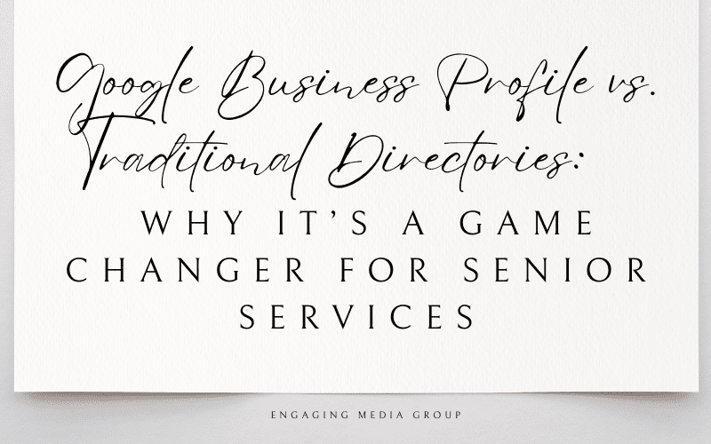 Google Business Profile vs. Traditional Directories_ Why It’s a Game Changer for Senior Services 1