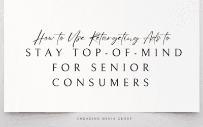 How to Use Retargeting Ads to Stay Top-of-Mind for Senior Consumers