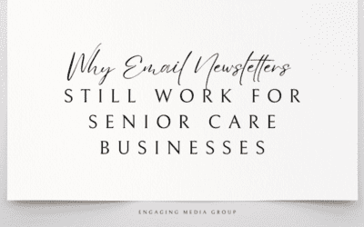 Why Email Newsletters Still Work for Senior Care Businesses