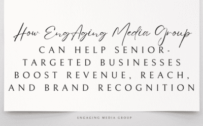 How EngAging Media Group Can Help Senior-Targeted Businesses Boost Revenue, Reach, and Brand Recognition